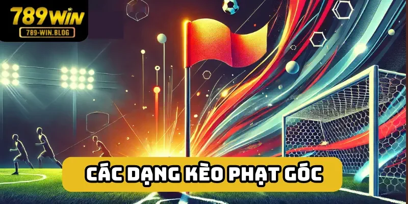 Có rất nhiều dạng kèo corner Có rất nhiều dạng kèo corner